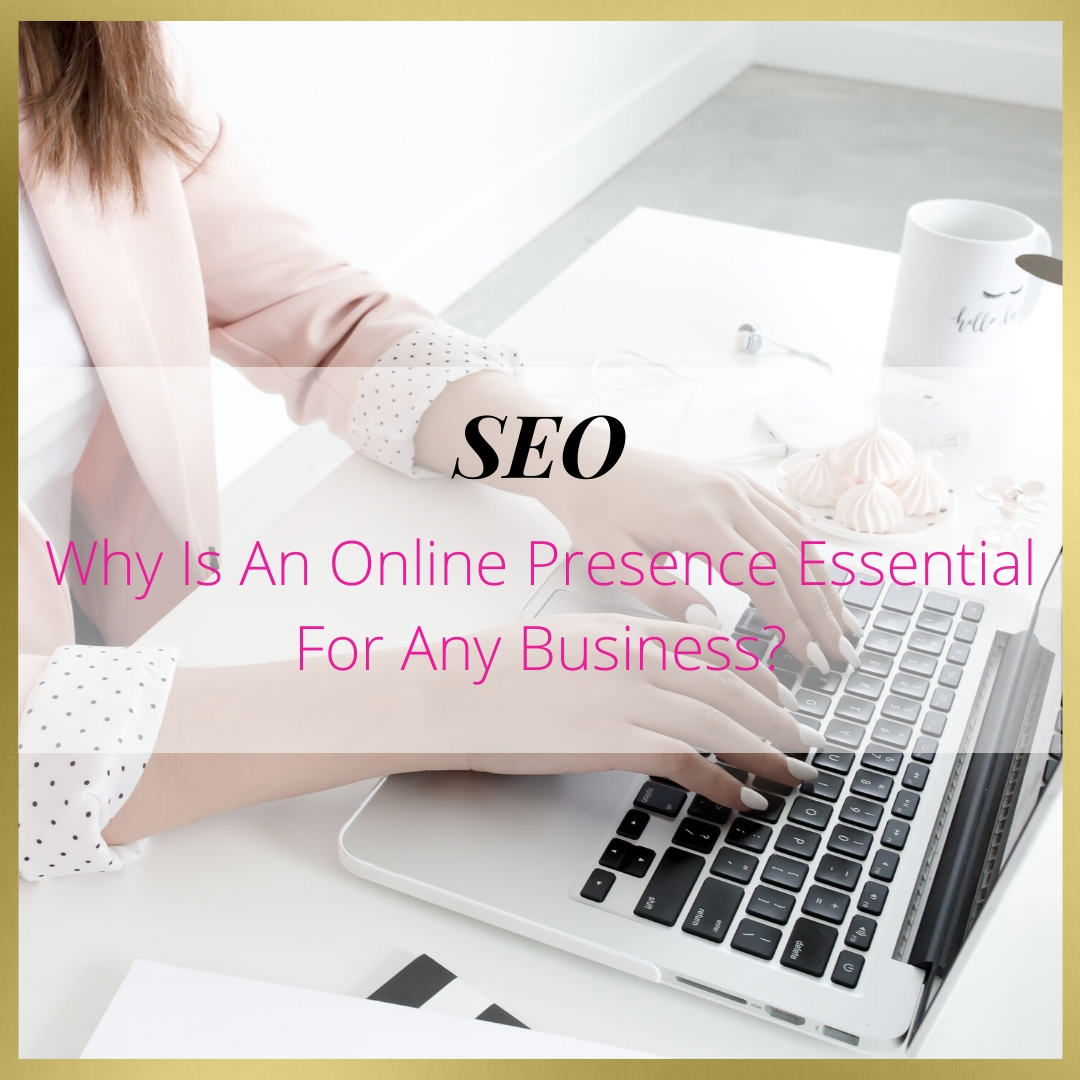 Why Is An Online Presence Essential For Any Business?