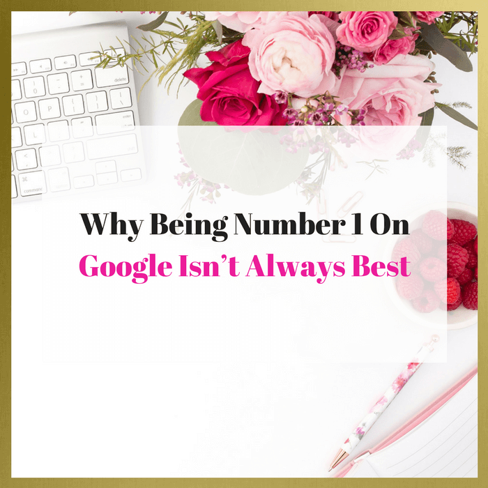 Why Being Number 1 On Google Isn’t Always Best