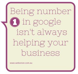 Being number 1 in google search results isn't always helping your business Being number 1 in google search results isn't always helping your business