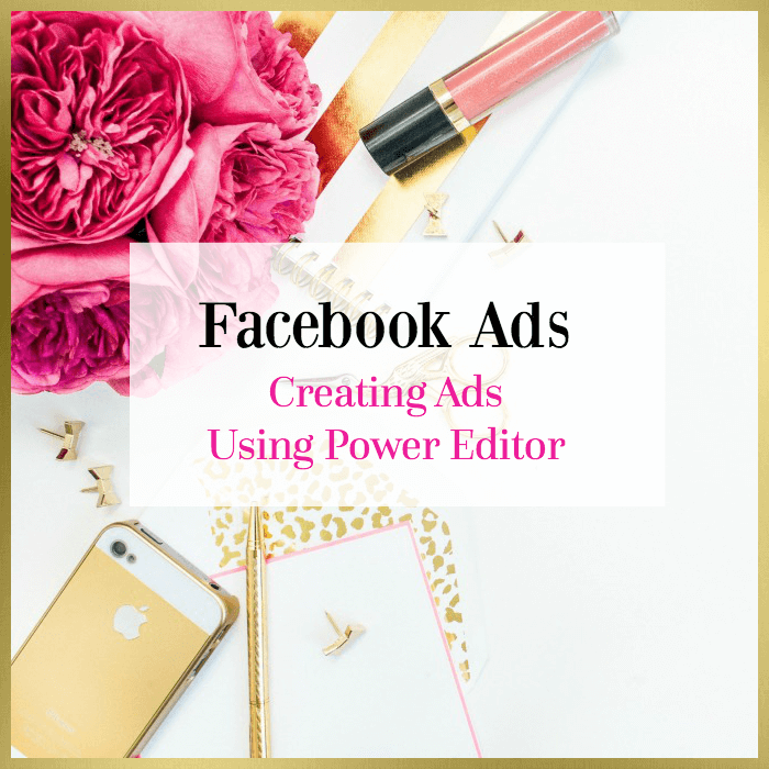 How To Create Facebook Ads Using Power Editor