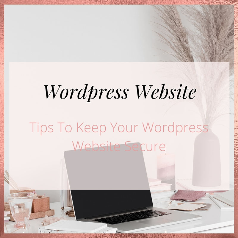Tips To Keep Your WordPress Website Secure