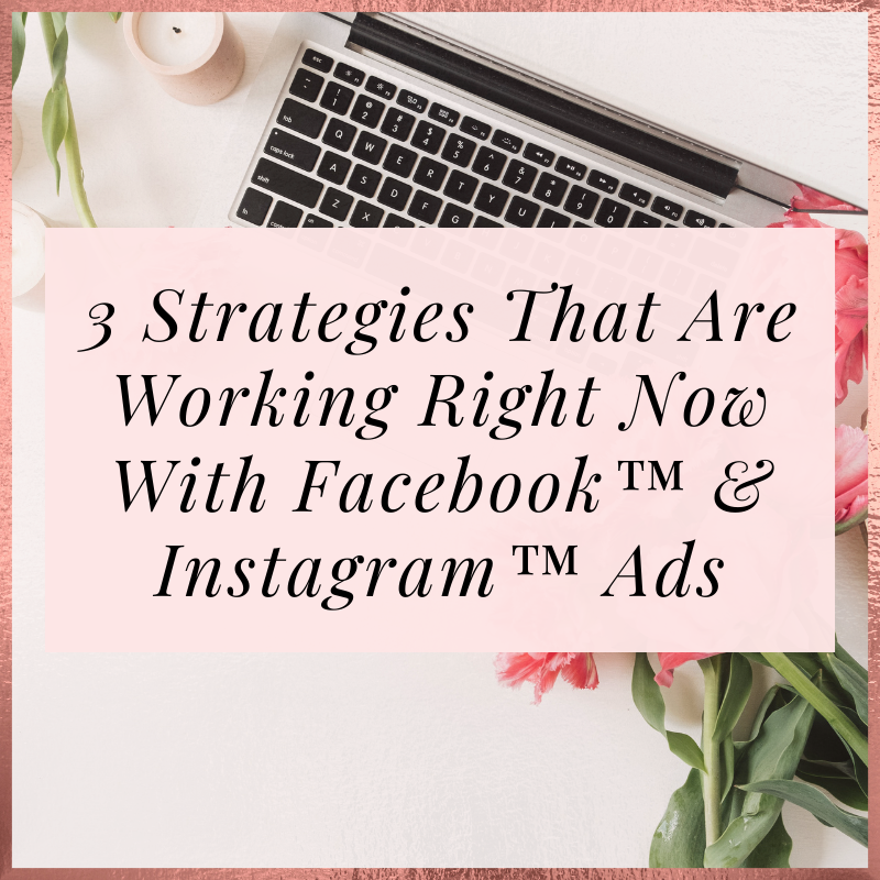 What’s Working With Facebook™ & Instagram™ Ads Right Now